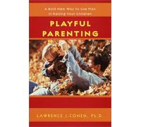 Playful Parenting: A Bold New Way to Nurture Close Connections, Solve Behavior Problems, and Encourage Children's Confidence