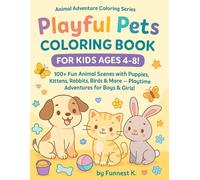 Playful Pets Coloring Book for Kids Ages 4-8!: 100+ Fun Animal Scenes with Puppies, Kittens, Rabbits, Birds & More - Playtime Adventures for Boys & Girls! (Animal Adventure Coloring Series)