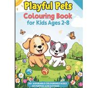 Playful Pets Colouring Book For Kids Ages 2-8: 30+ Adorable Colouring pages Of Puppies And Kittens