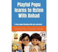 Playful Popu learns to Listen with Anhad: A story about listening with ears and heart (Playful Popu - Habits of Mind Series)