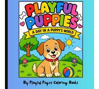 Playful Puppies - A Day in a Puppy's World: A Cute and Easy Coloring Book for Children and Adults