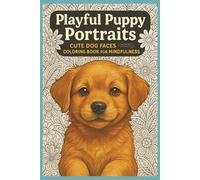 Playful Puppy Portraits Cute Dog Faces Coloring Book for Mindfulness: Relaxing and Adorable Puppy Face Designs for Stress Relief, Meditation, and ... - Perfect for Dog Lovers, Adults, and Teens