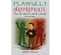 Playfully Inappropriate: The Fun Way to Write Comedy