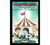 PLAYFULNESS:LEARNING PROCESS AND CONSTRUCTION OF THE CHILD'S PERSONALITY