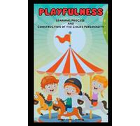 PLAYFULNESS:LEARNING PROCESS AND CONSTRUCTION OF THE CHILD'S PERSONALITY
