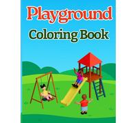 Playground Coloring Book for Kids Ages 4-8: Fun Coloring Pages of Swings, Slides, See-Saws, and Outdoor Play Adventures: Exciting Activity Book for ... Outdoors (Kids Coloring & Learning Series)