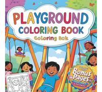 Playground Coloring Book for Kids: Fun Outdoor Adventures with Slides, Swings, and Playtime Activities: 40+ Exciting Coloring Pages of Playground Fun! ... to Inspire Creativity and Screen-Free Play.