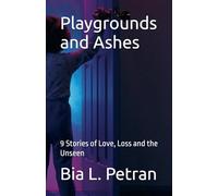 Playgrounds and Ashes: 9 Stories of Love, Loss and the Unseen