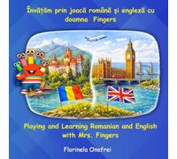 Playing and Learning Romanian and English with Mrs. Fingers/Învățăm prin joacă română și engleză cu doamna Fingers: Povești si jocuri educative în ... Stories and games in Two Languages