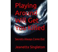 Playing Around Will Get You Killed: Secrets Always Come Out (The Stronghold Love Has On The Heart)
