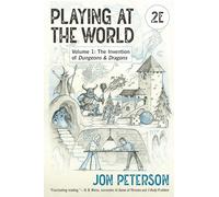 Playing at the World, 2E, Volume 1: The Invention of Dungeons & Dragons (Game Histories)