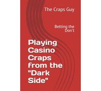 Playing Casino Craps from the "Dark Side": Betting the Don't (Casino Craps Guides)