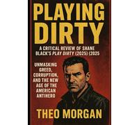 Playing Dirty: A Critical Review of Shane Black’s Play Dirty (2025): Unmasking Greed, Corruption, and the New Age of the American Antihero