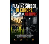 Playing football in Europe: a dream or a nightmare?: Immigration of young people who crossed oceans. with a dream of playing football in Europe - stories of failure, resilience, and victory