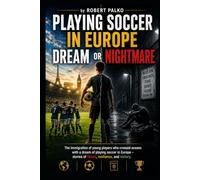 Playing football in Europe: a dream or a nightmare?: Immigration of young people who crossed oceans. with a dream of playing football in Europe - stories of failure, resilience, and victory