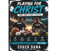 Playing For Christ: Coach Edition Faith-Based Devotions for Coaches Who Want to Lead With Purpose, Build Character, and Impact Athletes Beyond the ... Sports Devotional for Coaches in Every Sport
