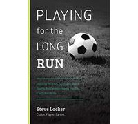 Playing for the Long Run: Helping Parents Navigate Youth Sports