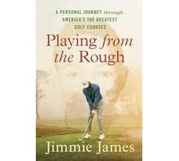 Playing from the Rough: A Personal Journey through America's 100 Greatest Golf Courses