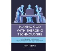 Playing God with Emerging Technologies: How to Avoid the Traps of Techno-Optimism and Techno-Pessimism