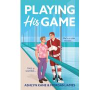 Playing His Game: The BRAND NEW MM hockey romance for fans of Heated Rivalry with fake dating and found family from Ashlyn Kane and Morgan James for 2026