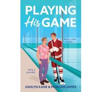 Playing His Game: The BRAND NEW MM hockey romance for fans of Heated Rivalry with fake dating and found family from Ashlyn Kane and Morgan James for 2026
