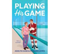 Playing His Game: The BRAND NEW MM hockey romance for fans of Heated Rivalry with fake dating and found family from Ashlyn Kane and Morgan James for 2026