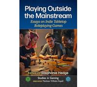 Playing Outside the Mainstream: Essays on Indie Tabletop Roleplaying Games (Studies in Gaming)