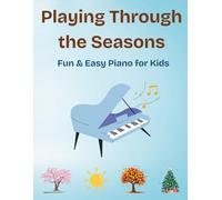 Playing Piano Though the Seasons: Fun & Easy Piano for Kids