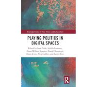 Playing Politics in Digital Spaces: Life After Social Media (Routledge Studies in New Media and Cyberculture)