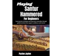 Playing Santur Hammered: Learn precise technique and expressive musicality through guided methods that support confidence and control.