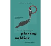 Playing Soldier: A Chronicle of Spiritual Awakening (The Suicide Club)