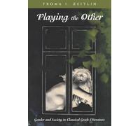 Playing the Other: Gender and Society in Classical Greek Literature (Women in Culture and Society)