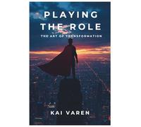 PLAYING THE ROLE: The Art of Transformation