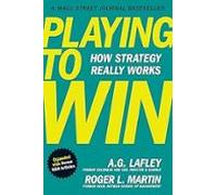 Playing To Win Expanded With Bonus Hbr Articles: How Strategy Really W
