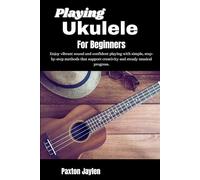 Playing Ukulele For Beginners: Enjoy vibrant sound and confident playing with simple, step-by-step methods that support creativity and steady musical progress.