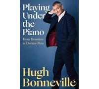 Playing Under the Piano: From Downton to Darkest Peru