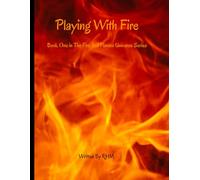 Playing With Fire: Book One - A Fire and Flames Novel: 1 (Fire and Flames Universe Series)
