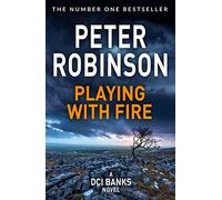 Playing With Fire: The 14th novel in the number one bestselling Inspector Alan Banks crime series (The Inspector Banks series, 14)