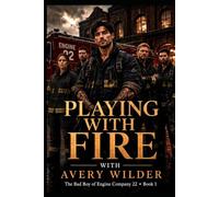 Playing with Fire: The Bad Boy of Engine Company 22