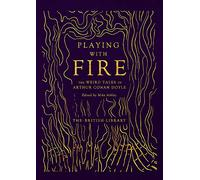 Playing with Fire: The Weird Tales of Arthur Conan Doyle (British Library Hardback Classics)