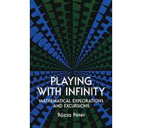 Playing with Infinity: Mathematical Explorations and Excursions (Dover Books on MaTHEMA 1.4tics)
