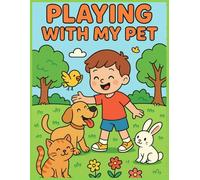 Playing with My Pet: Fun and Adorable Coloring Book for Kids: Cute Animals and Happy Moments - Dog, Cat, Rabbit & Bird Coloring Fun for Children