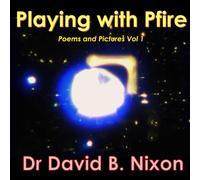 Playing with Pfire: Pictures and Poems - Vol 1 (Playing with Pfire - Global Edition Series)