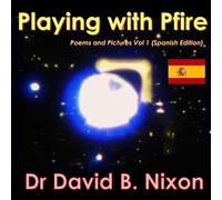 Playing with Pfire: Poems and pictures Vol. 1 (Spanish Edition) (Playing with Pfire - Global Edition Series)