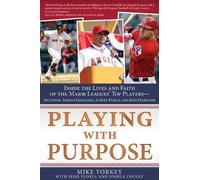 Playing with Purpose: Baseball: Inside the Lives and Faith of Major League Stars by Yorkey, Mike, Jesse Florea Creative, Inc., Cooley, Josh (2013) Paperback