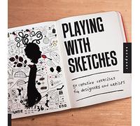 Playing with Sketches: 50 Creative Exercises for Designers and Artists
