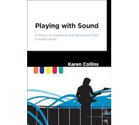 Playing with Sound: A Theory of Interacting with Sound and Music in Video Games