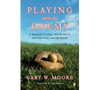 Playing with the Enemy: A Baseball Prodigy, World War II, and the Long Journey Home by Gary W Moore (2008-04-29)