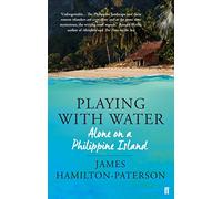Playing With Water: Alone on a Philippine Island [Idioma Inglés]
