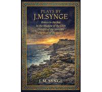 PLAYS BY J. M. SYNGE: Riders to the Sea · In the Shadow of the Glen · Deirdre of the Sorrows · The Well of the Saints